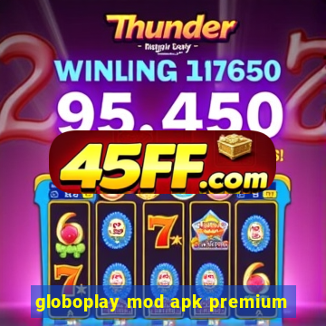 globoplay mod apk premium